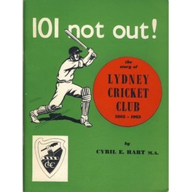 101 NOT OUT! THE STORY OF THE LYDNEY CRICKET CLUB, 1862-1963