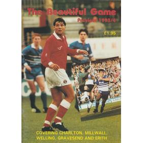 THE BEAUTIFUL GAME: PREVIEW 1993/4: COVERING CHARLTON, MILLWALL, WELLING, GRAVESEND AND ERITH.