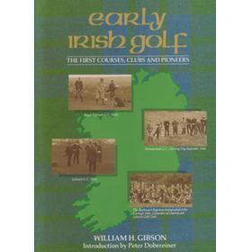EARLY IRISH GOLF: THE FIRST COURSES, CLUBS AND PIONEERS