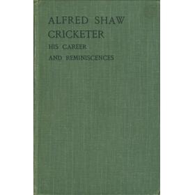 ALFRED SHAW CRICKETER: HIS CAREER AND REMINISCENCES