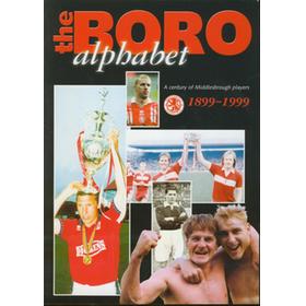 THE BORO ALPHABET: A CENTURY OF MIDDLESBROUGH PLAYERS 1899-1999