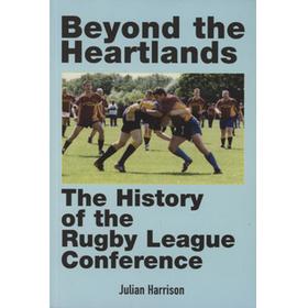 BEYOND THE HEARTLANDS - THE HISTORY  OF THE RUGBY LEAGUE CONFERENCE