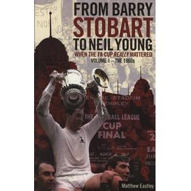 FROM BARRY STOBART TO NEIL YOUNG: WHEN THE FA CUP REALLY MATTERED VOLUME 1 - THE 196S