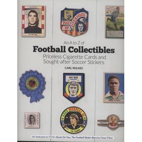 AN A TO Z OF FOOTBALL COLLECTIBLES - PRICELESS CIGARETTE CARDS AND SOUGHT-AFTER STICKERS