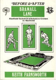 BEFORE & AFTER BRAMALL LANE: SHEFFIELD UNITED CC & YORKSHIRE CRICKET IN SHEFFIELD