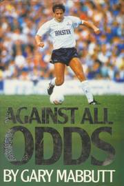 AGAINST ALL ODDS: THE AUTOBIOGRAPHY OF GARY MABBUTT