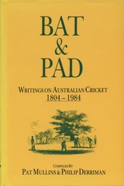 BAT & PAD; WRITINGS ON AUSTRALIAN CRICKET 1804-1984