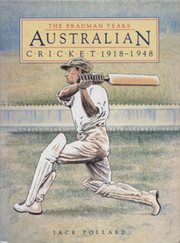 THE BRADMAN YEARS: AUSTRALIAN CRICKET 1918-1948