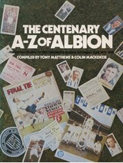 THE CENTENARY A-Z OF ALBION: THE FACTS & FIGURES OF WEST BROMWICH ALBION FOOTBALL CLUB, 1879-1979