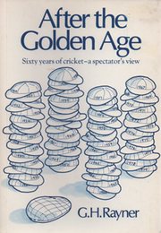 AFTER THE GOLDEN AGE: SIXTY YEARS OF CRICKET - A SPECTATORS VIEW