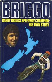 BRIGGO: BARRY BRIGGS SPEEDWAY CHAMPION. HIS OWN STORY