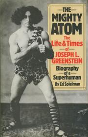 THE MIGHTY ATOM - THE LIFE AND TIMES OF JOSEPH L. GREENSTEIN