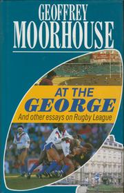 AT THE GEORGE: AND OTHER ESSAYS ON RUGBY LEAGUE