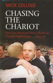 CHASING THE CHARIOT: HOW CLIVE WOODWARD WON A WORLD CUP, CHANGED ENGLISH RUGBY... THEN LEFT