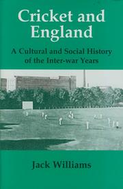 CRICKET AND ENGLAND - A CULTURAL AND SOCIAL HISTORY OF THE INTER-WAR YEARS