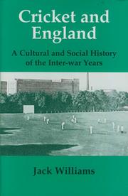 CRICKET AND ENGLAND - A CULTURAL AND SOCIAL HISTORY OF THE INTER-WAR YEARS