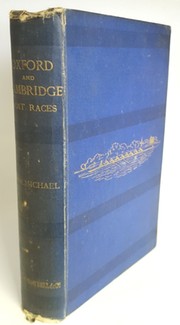 THE OXFORD AND CAMBRIDGE BOAT RACES: A CHRONICLE OF THE CONTESTS ON THE THAMES IN WHICH THE UNIVERSITY CREWS HAVE BORNE A PART ...
