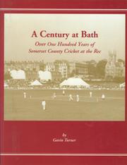 A CENTURY AT BATH - OVER ONE HUNDRED YEARS OF SOMERSET COUNTY CRICKET AT THE REC