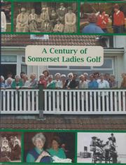 A CENTURY OF SOMERSET LADIES GOLF - SOMERSET COUNTY LADIES GOLF ASSOCIATION 1901-2001