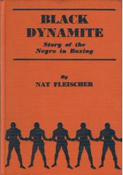 BLACK DYNAMITE: THE STORY OF THE NEGRO IN THE PRIZE RING FROM 1782 TO 1938