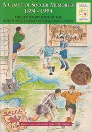 A COAST OF SOCCER MEMORIES - THE CENTENARY BOOK OF THE NORTH WALES COAST FOOTBALL ASSOCIATION