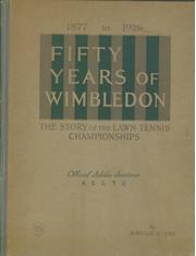 FIFTY YEARS OF WIMBLEDON: THE STORY OF THE LAWN TENNIS CHAMPIONSHIPS