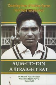 ALIM-UD-DIN. A STRAIGHT BAT - CRICKETING TIMES OF PAKISTAN OPENER FROM THOSE HALCYON DAYS