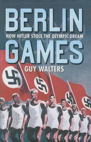 BERLIN GAMES - HOW HITLER STOLE THE OLYMPIC DREAM