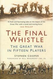 THE FINAL WHISTLE - THE GREAT WAR IN FIFTEEN PLAYERS