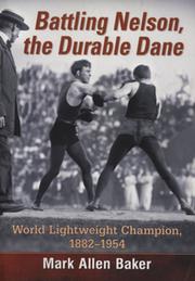 BATTLING NELSON, THE DURABLE DANE - WORLD LIGHTWEIGHT CHAMPION 1882-1954
