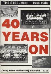 40 YEARS ON - A HISTORY OF CORBY TOWN FOOTBALL CLUB 1948-88