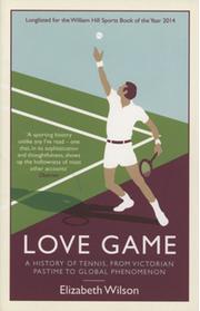 LOVE GAME - A HISTORY OF TENNIS, FROM VICTORIAN PASTIME TO GLOBAL PHENOMENON