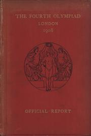 THE FOURTH OLYMPIAD, BEING THE OFFICIAL REPORT OF THE OLYMPIC GAMES OF 1908 CELEBRATED IN LONDON ...