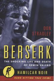 BERSERK - THE SHOCKING LIFE AND DEATH OF EDWIN VALERO