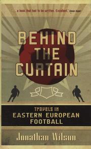BEHIND THE CURTAIN - TRAVELS IN EASTERN EUROPEAN FOOTBALL