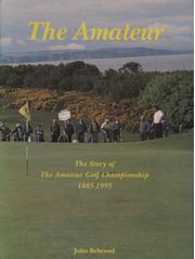 THE AMATEUR - THE STORY OF THE AMATEUR GOLF CHAMPIONSHIP 1885-1995
