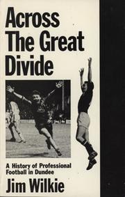 ACROSS THE GREAT DIVIDE: A HISTORY OF PROFESSIONAL FOOTBALL IN DUNDEE