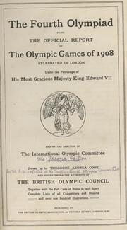 THE FOURTH OLYMPIAD, BEING THE OFFICIAL REPORT OF THE OLYMPIC GAMES OF 1908 CELEBRATED IN LONDON ...