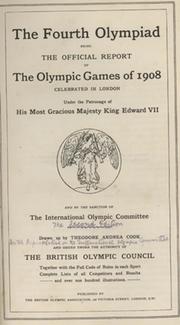 THE FOURTH OLYMPIAD, BEING THE OFFICIAL REPORT OF THE OLYMPIC GAMES OF 1908 CELEBRATED IN LONDON ...