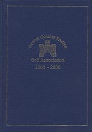 DEVON COUNTY LADIES GOLF ASSOCIATION 1900-2000 - DEVONSHIRE AND THE FIRST HUNDRED YEARS OF COUNTY LADIES GOLF