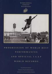 PROGRESSION OF WORLD BEST PERFORMANCES AND OFFICIAL IAAF WORLD RECORDS
