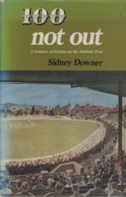 100 NOT OUT: A CENTURY OF CRICKET ON THE ADELAIDE OVAL