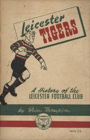 LEICESTER TIGERS. A HISTORY OF THE LEICESTER RUGBY FOOTBALL CLUB