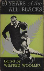 FIFTY YEARS OF THE ALL BLACKS. A COMPLETE HISTORY OF NEW ZEALAND RUGBY TOURING TEAMS IN THE BRITISH ISLES 1905-1954