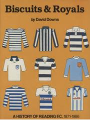 BISCUITS & ROYALS: A HISTORY OF READING F.C. 1871-1986