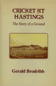 CRICKET AT HASTINGS: THE STORY OF A GROUND