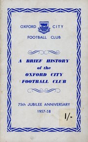A BRIEF HISTORY OF THE OXFORD CITY FOOTBALL CLUB - 75TH JUBILEE ANNIVERSARY 1957-58