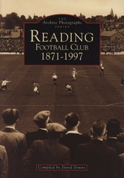 THE ARCHIVE PHOTOGRAPHS SERIES - READING FOOTBALL CLUB 1871-1997