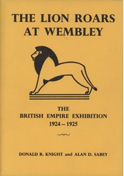 THE LION ROARS AT WEMBLEY - THE BRITISH EMPIRE EXHIBITION 1924-1925