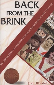 BACK FROM THE BRINK - THE UNTOLD STORY OF MANCHESTER UNITED IN THE DEPRESSION YEARS 1919-1932